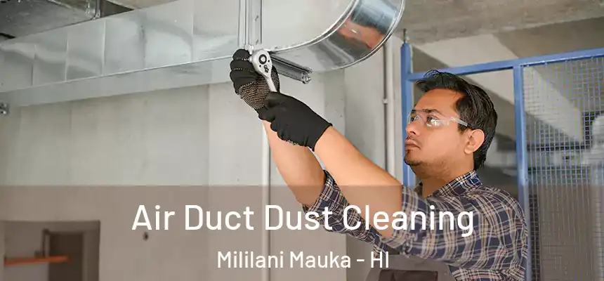 Air Duct Dust Cleaning Mililani Mauka - HI