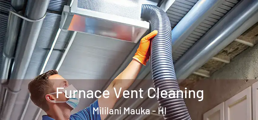  Furnace Vent Cleaning Mililani Mauka - HI
