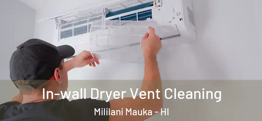 In-wall Dryer Vent Cleaning Mililani Mauka - HI