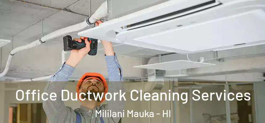  Office Ductwork Cleaning Services Mililani Mauka - HI
