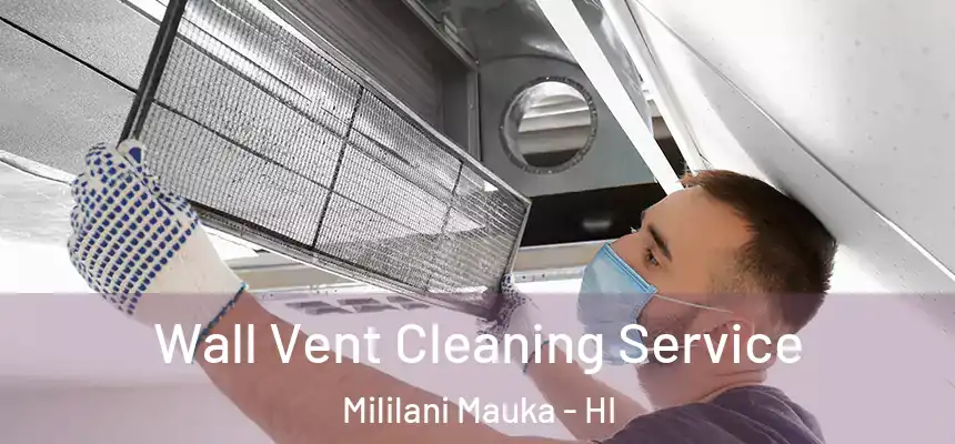 Wall Vent Cleaning Service Mililani Mauka - HI